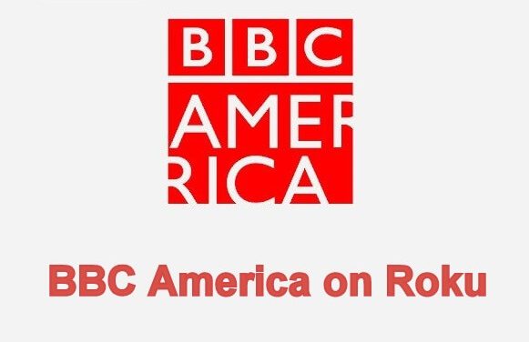 How to Install and Activate BBC America on Roku