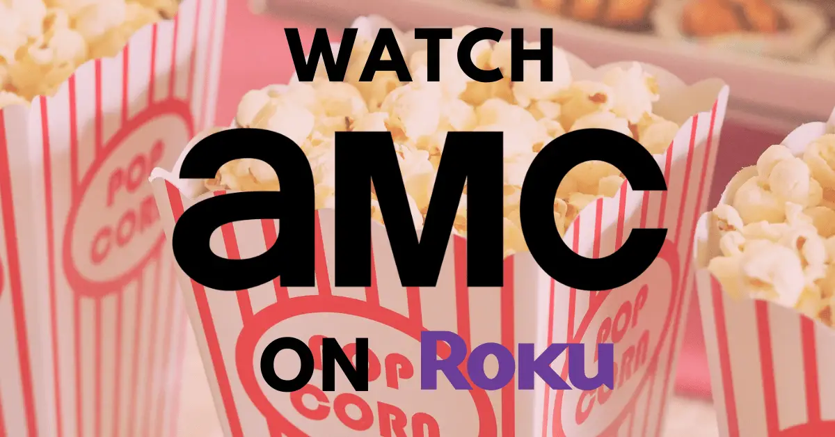 How to Activate and Watch AMC on Roku Devices