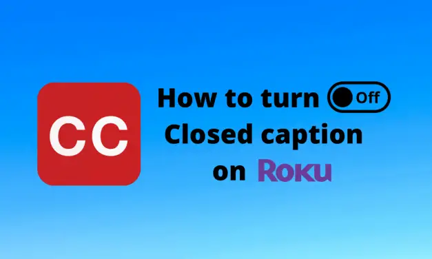 How To Turn Off Closed Caption on Roku