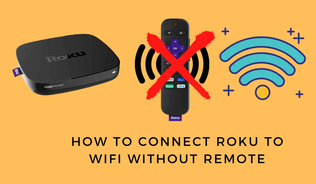 How to Connect Roku to Wifi with or Without a Remote