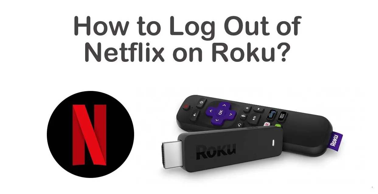 How to Log Out of Netflix on Roku [All Possible Ways]