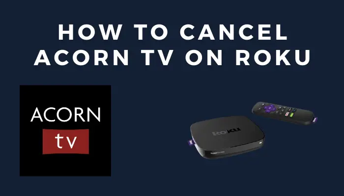How to Cancel Acorn TV Subscription on Roku