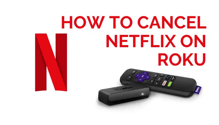 How to Cancel Netflix Subscription on Roku
