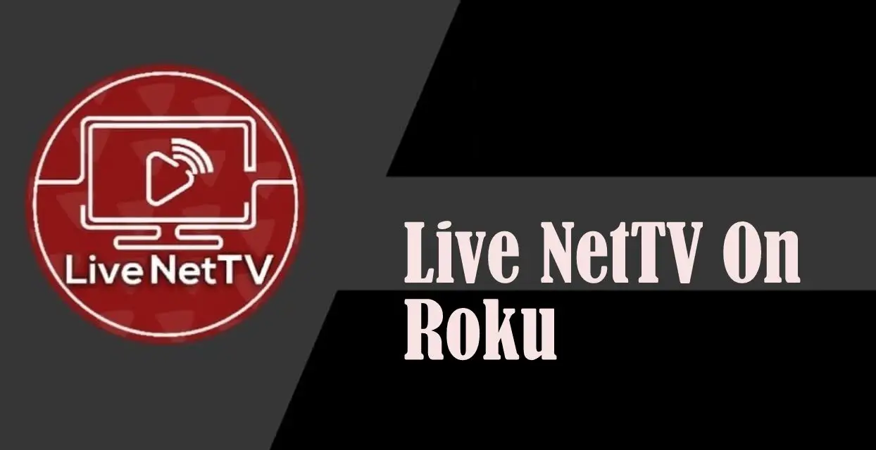 How to Watch Live NetTV on Roku TV/Device