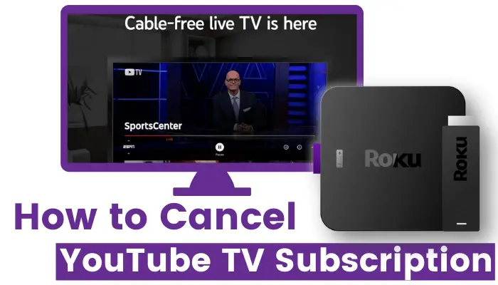 How to Cancel YouTube TV Subscription on Roku