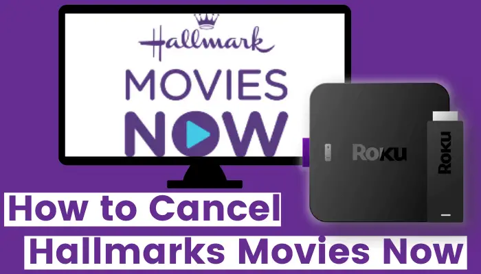 How to Cancel Hallmark Movies Now on Roku