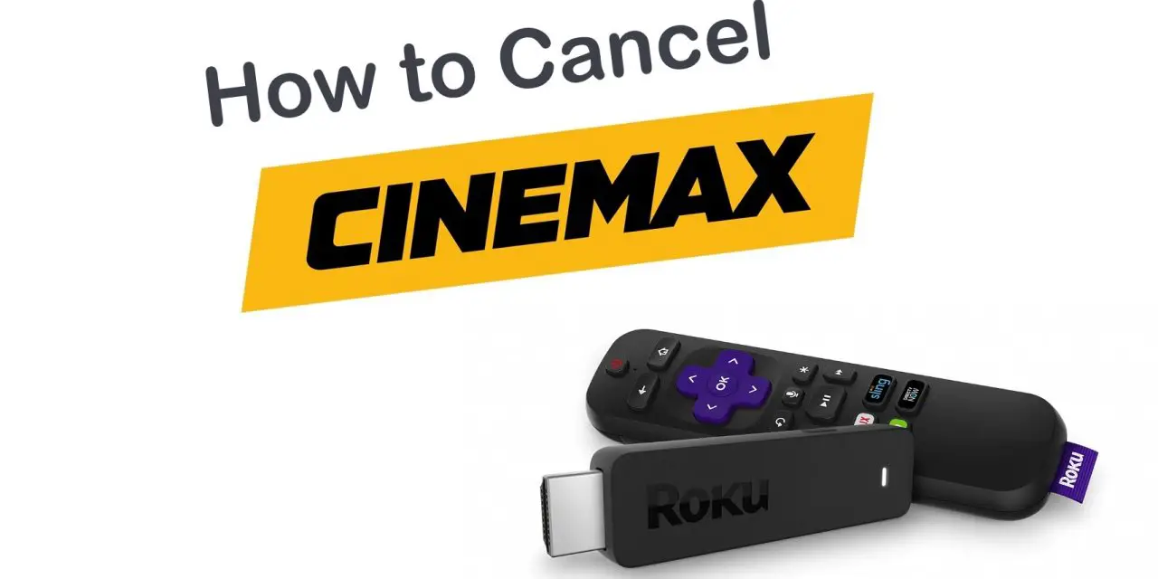How to Cancel Cinemax Subscription on Roku