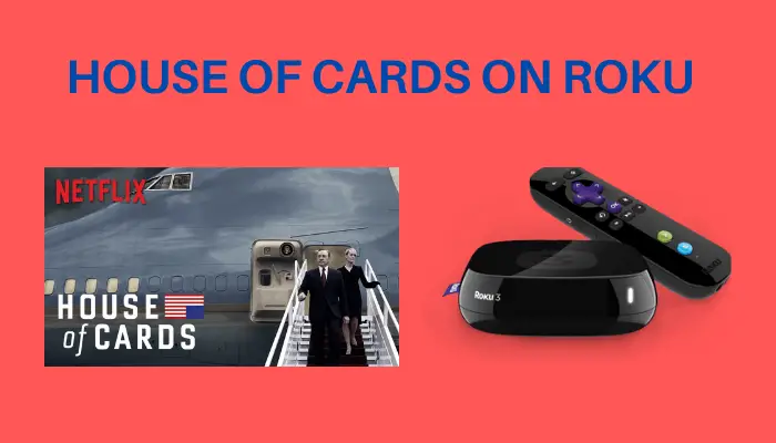 How to Stream House of Cards on Roku