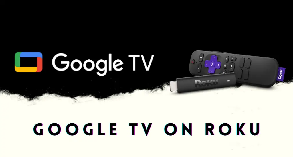How to Watch Google TV on Roku
