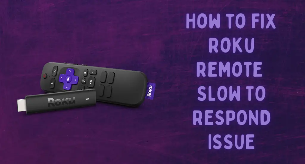 How to Fix Roku Remote Slow to Respond Issue