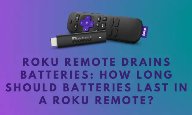 Roku Remote Drains Batteries | How Long Should Batteries Last?