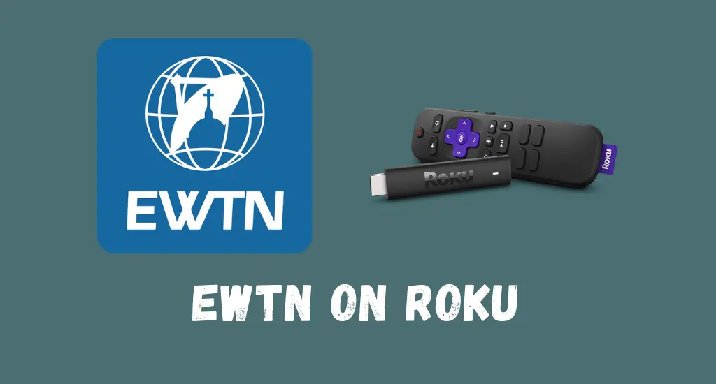 How to Add and Watch EWTN on Roku