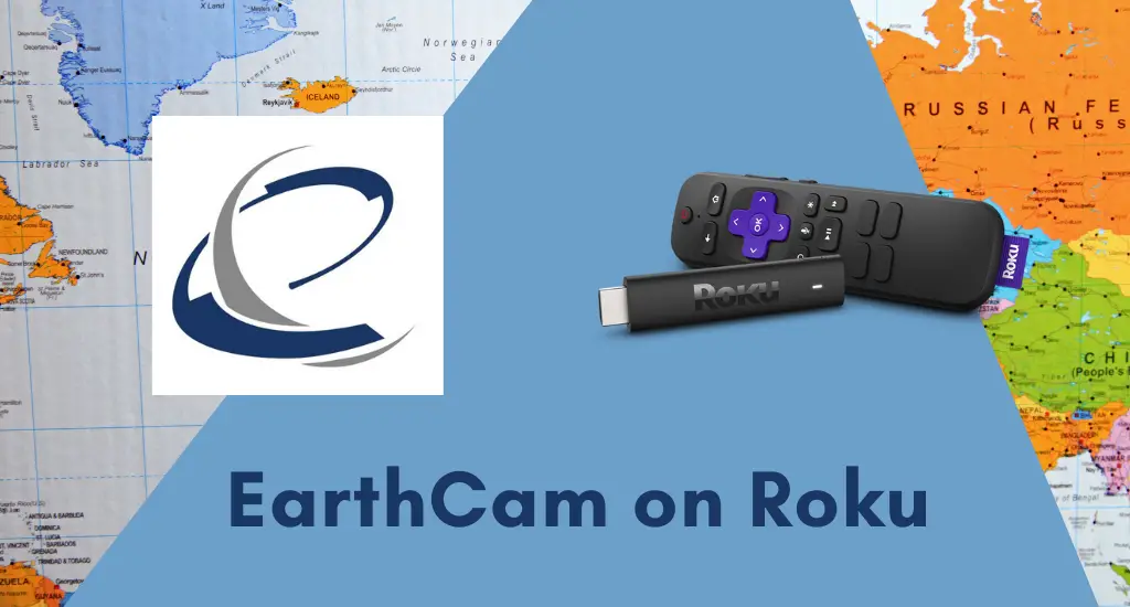 How to Access EarthCam on Roku