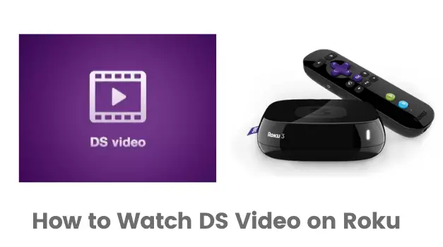 How to Add and Stream DS video on Roku