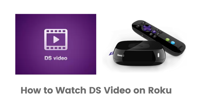 How to Watch DS Video on Roku