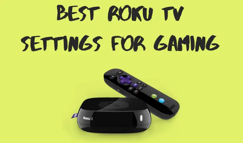 What are the Best Settings on My Roku TV for Gaming