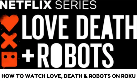 How to Watch Love, Death & Robots on Roku