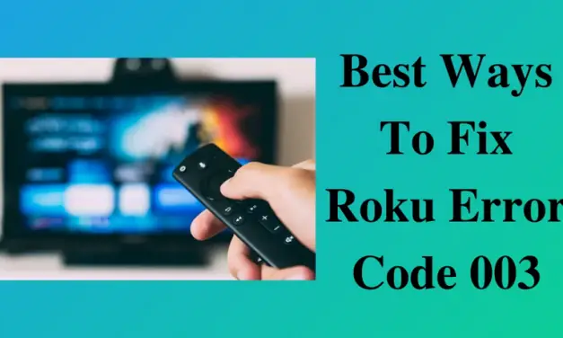 8 Ways to Fix the Roku Error Code 003