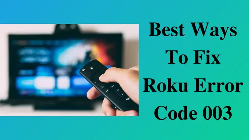 8 Ways to Fix the Roku Error Code 003