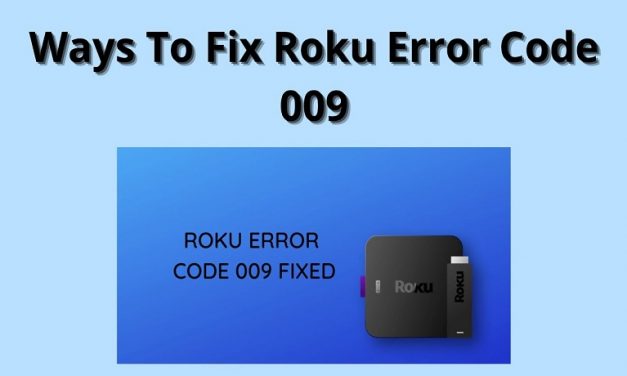 How to Fix the Roku Error Code 009