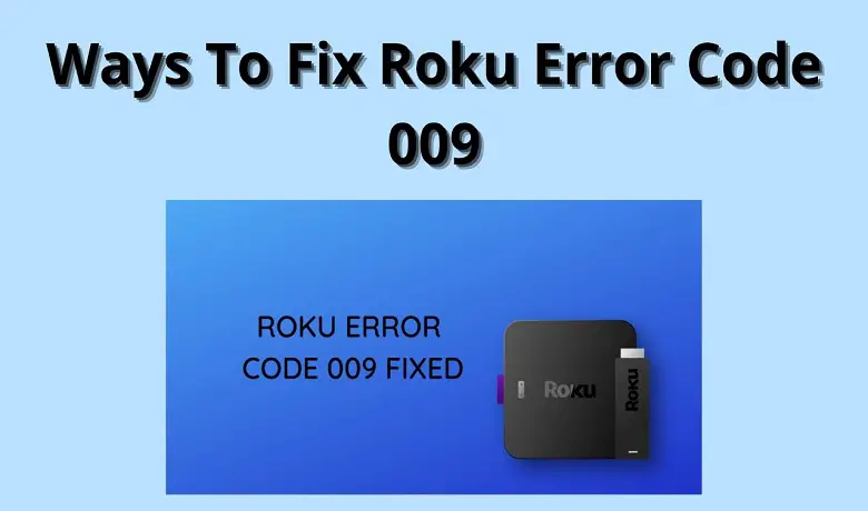 How to Fix the Roku Error Code 009