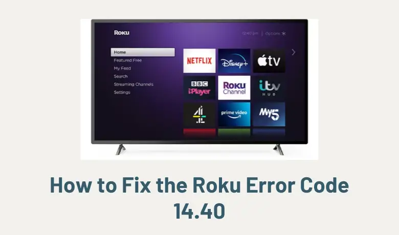 How to Fix the Roku Error Code 14.40 [Complete Guide]