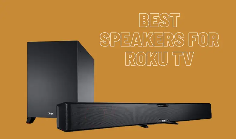 Top 4 Best Speakers for Roku TV
