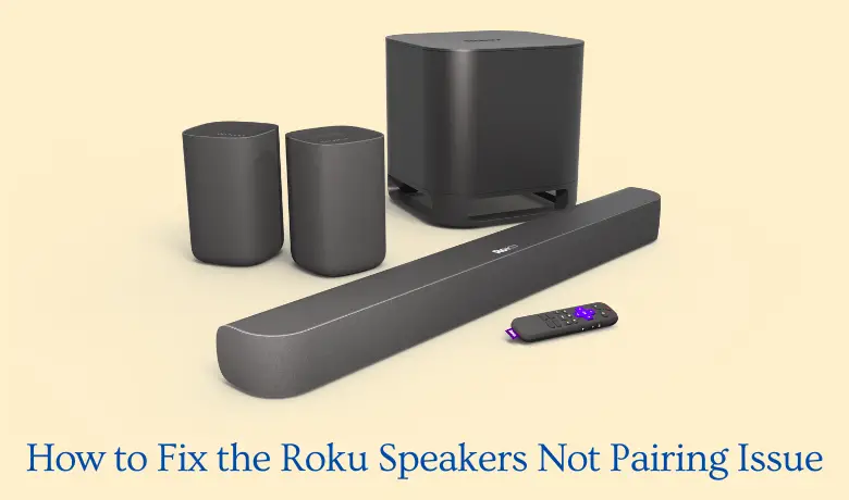 How to Fix the Roku Speakers Not Pairing Issue [Easy Methods]