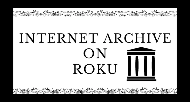 How to Watch Internet Archive on Roku [Easy Ways]
