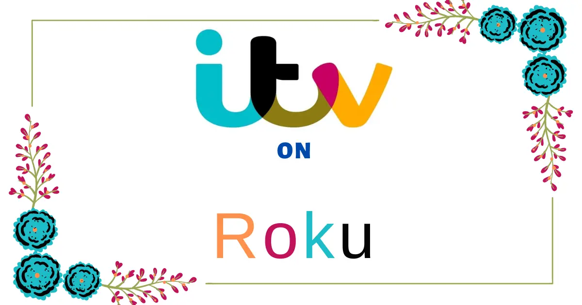 How to Activate & Watch ITV on Roku in UK & USA
