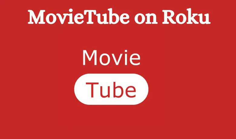 How to Stream MovieTube on Roku [All Possible Ways]
