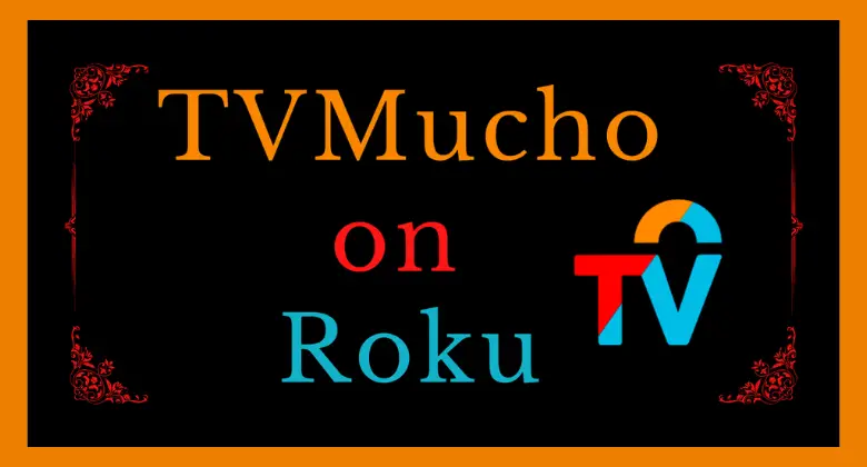 How to Watch TVMucho on Roku [Complete Guide]