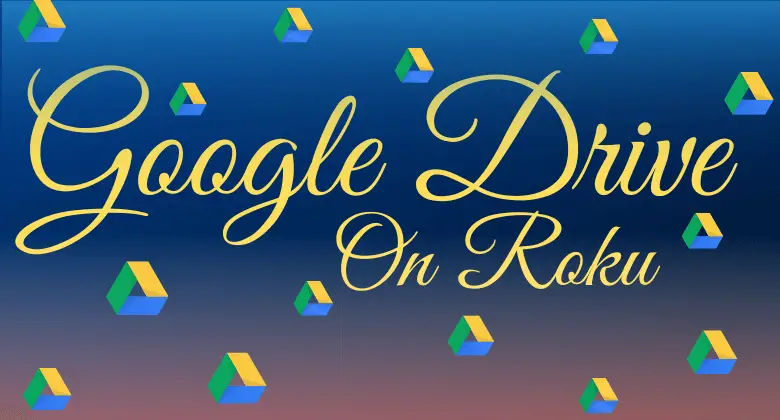 How to Use Google Drive on Roku [Working Method]