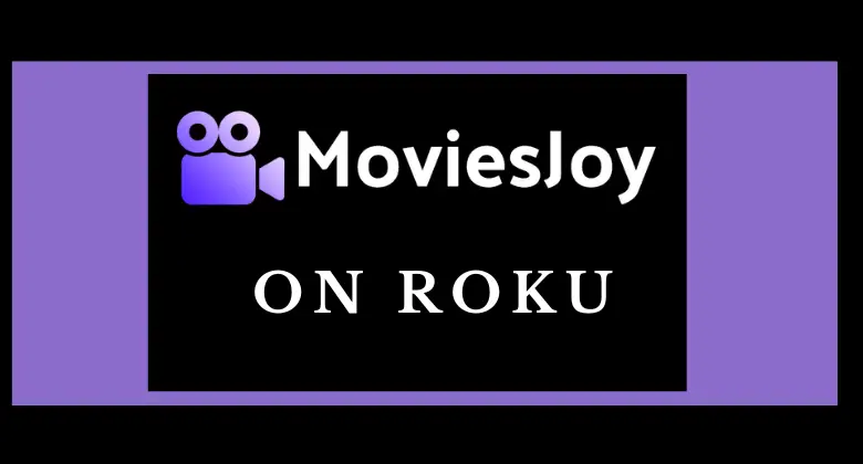 How to Stream MoviesJoy on Roku [Easy Ways]