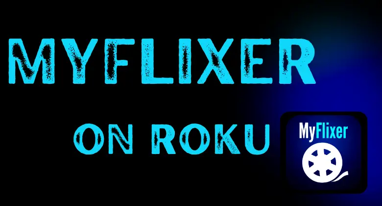 How to Watch MyFlixer on Roku [Easy Ways]