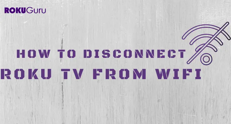 How to Disconnect Roku TV from WiFi [With or Without Remote]