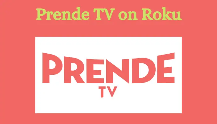 How to Stream Prende TV on Roku [2 Methods]