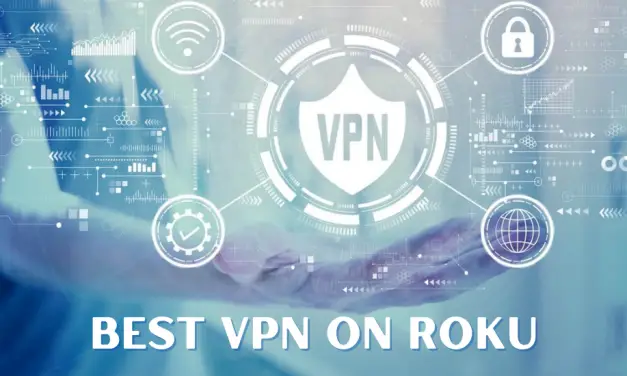 Top 9 Best VPN for Roku to Unblock Geo Restrictions