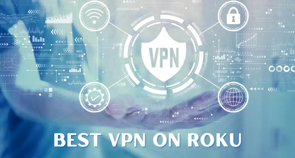 Top 9 Best VPN for Roku to Unblock Geo Restrictions