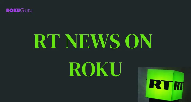 How to Watch RT News on Roku [2 Methods]