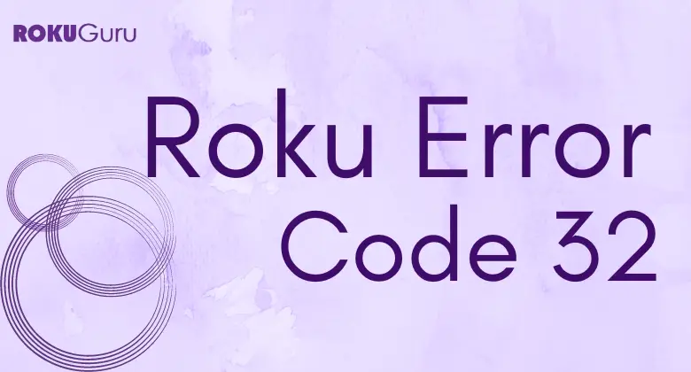 Is Roku Error Code 32 an Issue: Here are the Fixes for it