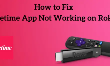 Fix the Lifetime App Not Working Issue on Roku in 7 Steps