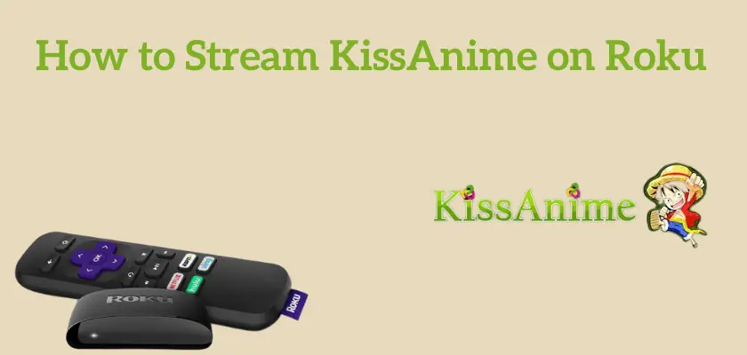 How to Watch KissAnime on Roku [In 3 Easy Ways]