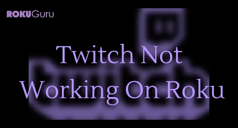 How to Fix If Twitch is Not Working On Roku [Working Methods]