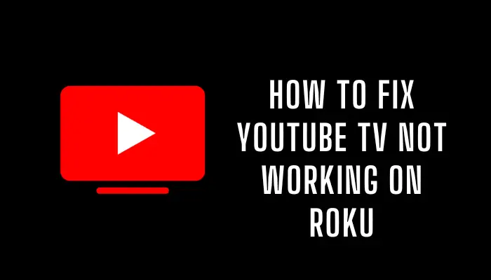 How to Fix YouTube TV not working on Roku