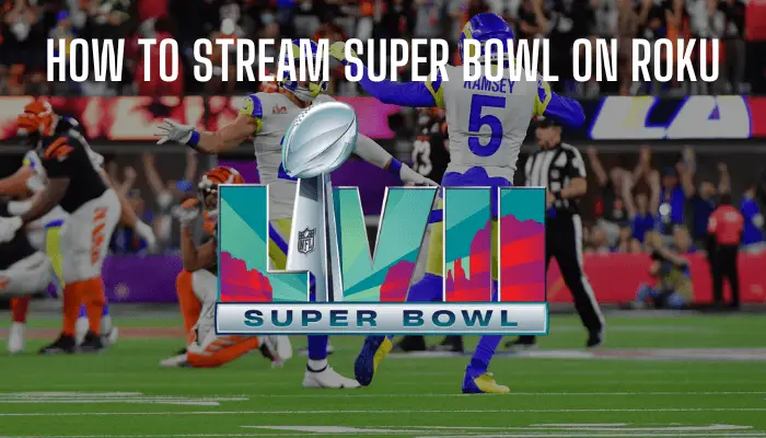 How to Watch Super Bowl LVII on Roku [2023]