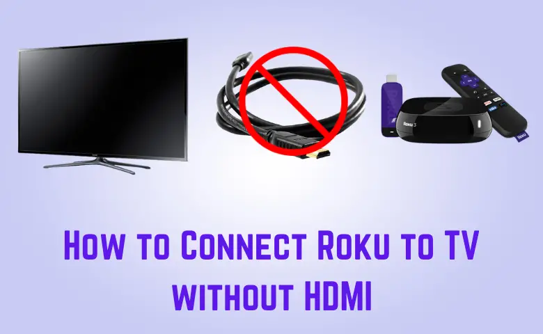 How to Connect Roku to TV Without HDMI [Three Ways]