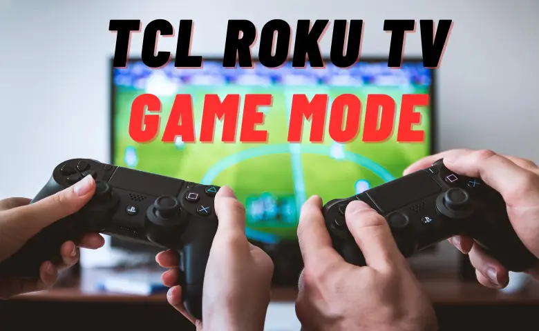 How to Enable Game Mode on TCL Roku TV